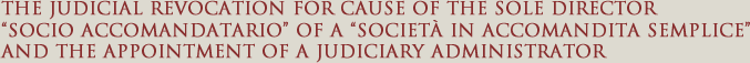 The judical revocation for the cause of the sole director (socio accomandatario) of a (società in accomandita semplice) and the appointment of a judiciary administrator
